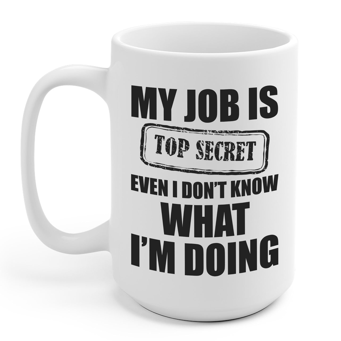 Funny My Job Is Top Secret Funny Occupation Sarcastic Joke Humor Coffee Mug For Men Women