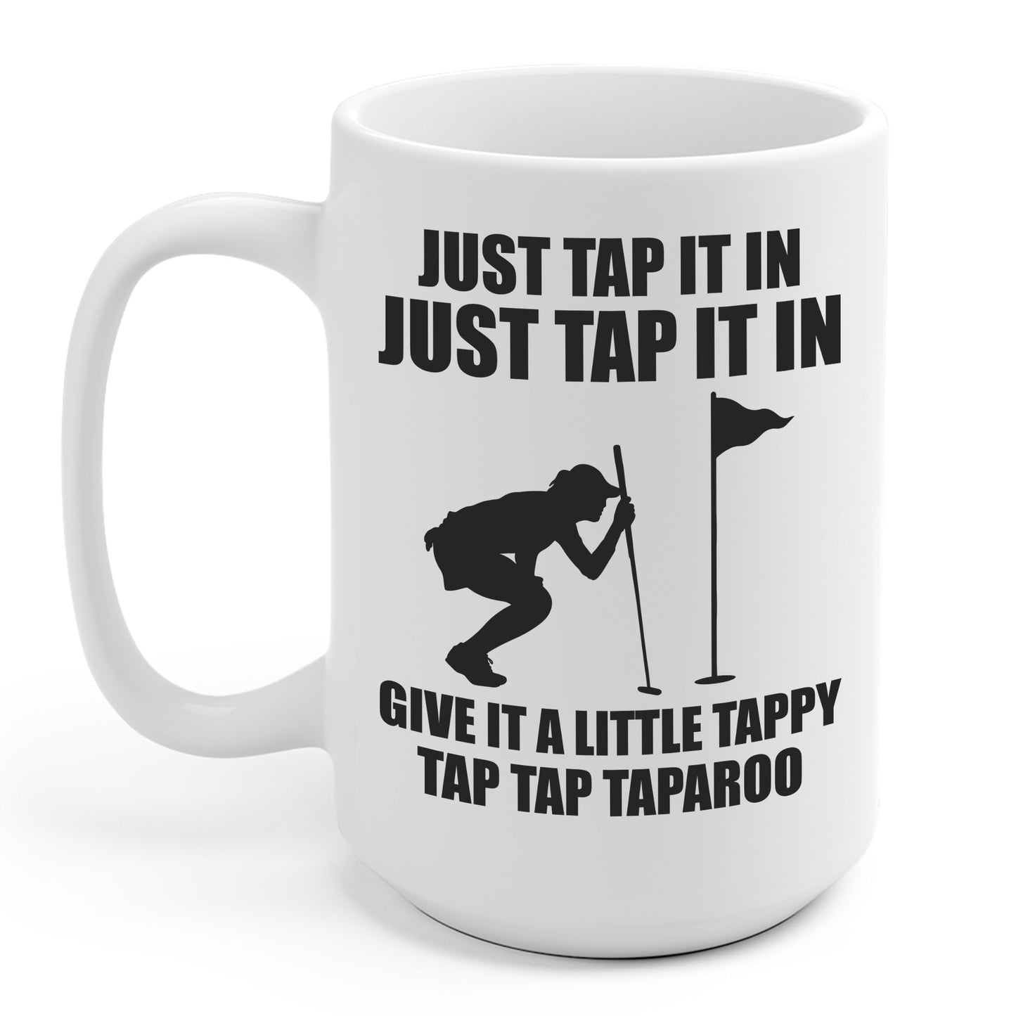 Just Tap It In Just Tap It In Give It A Little Tappy Tap Funny Golfer Coffee Mug For Men Women